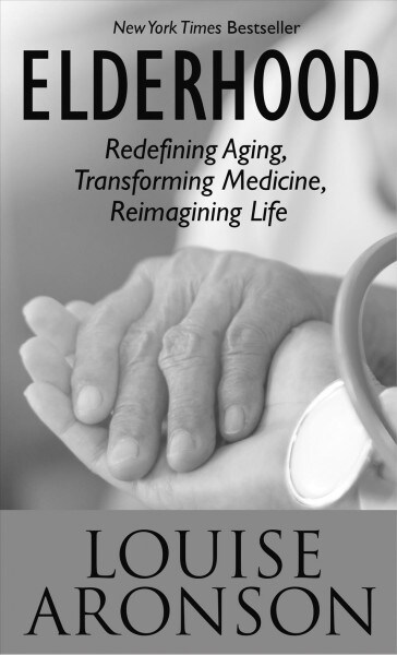 Elderhood: Redefining Aging, Transforming Medicine, Reimagining Life (Library Binding)