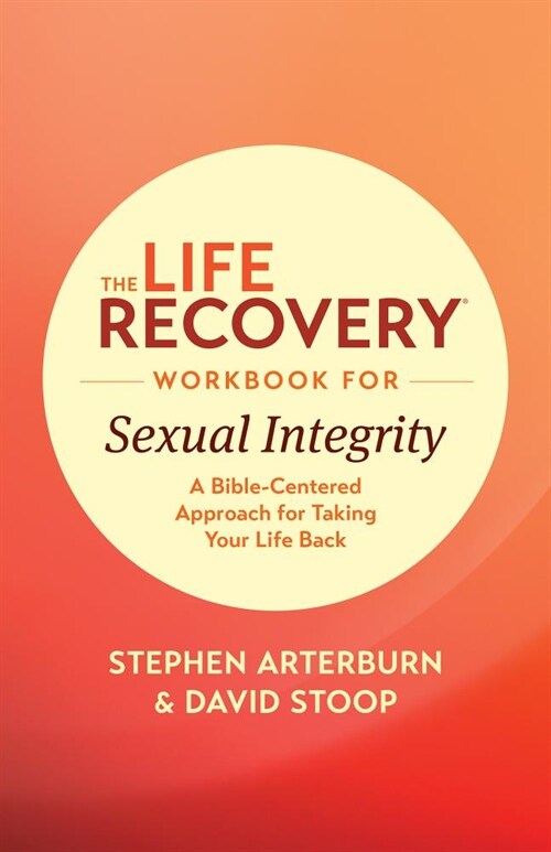 The Life Recovery Workbook for Sexual Integrity: A Bible-Centered Approach for Taking Your Life Back (Paperback)