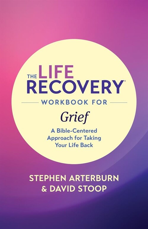 The Life Recovery Workbook for Grief: A Bible-Centered Approach for Taking Your Life Back (Paperback)