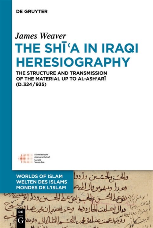 The Shīʿa in Iraqi Heresiography: The Structure and Transmission of the Material Up to Al-Ashʿarī (D.324/935) (Hardcover)