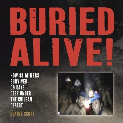 Buried Alive!: How 33 Miners Survived 69 Days Deep Under the Chilean Desert (Paperback)