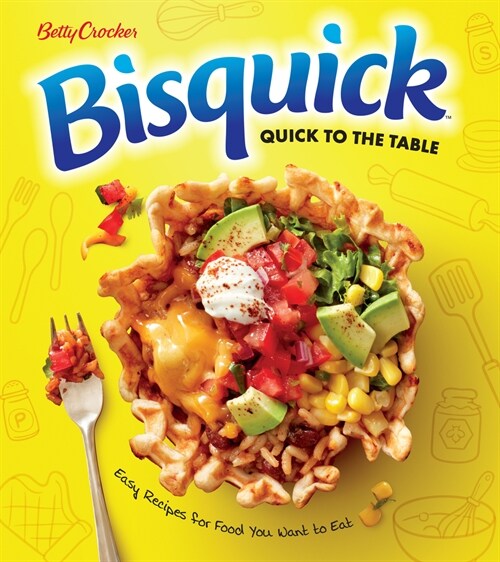 Betty Crocker Bisquick Quick to the Table: Easy Recipes for Food You Want to Eat (Paperback)