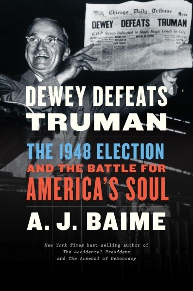 Dewey Defeats Truman: The 1948 Election and the Battle for Americas Soul (Hardcover)