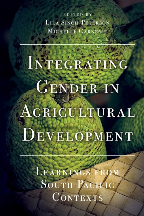 Integrating Gender in Agricultural Development : Learnings from South Pacific Contexts (Hardcover)