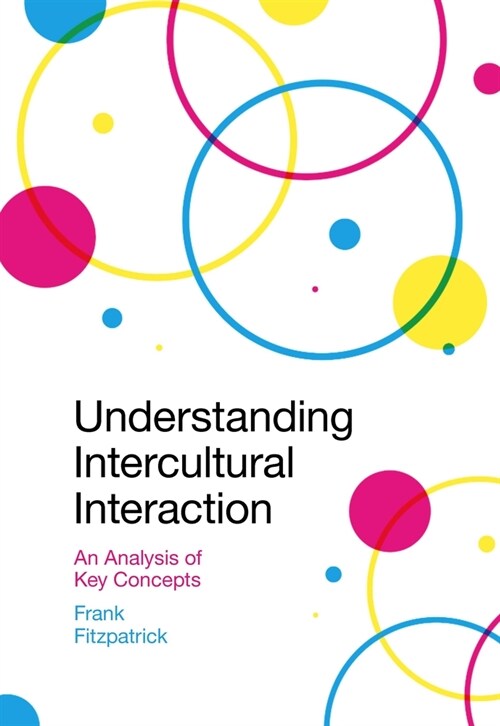 Understanding Intercultural Interaction : An Analysis of Key Concepts (Paperback)