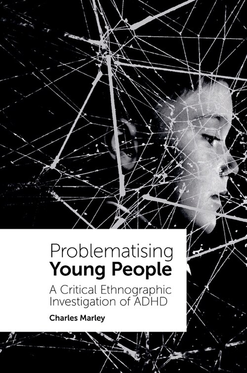 Problematising Young People : A Critical Ethnographic Investigation of ADHD (Hardcover)