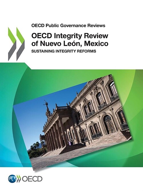 OECD Public Governance Reviews OECD Integrity Review of Nuevo Le?, Mexico Sustaining Integrity Reforms (Paperback)