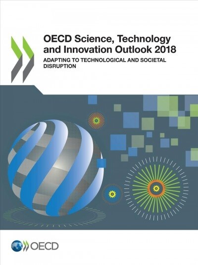 OECD Science, Technology and Innovation Outlook 2018: Adapting to Technological and Societal Disruption (Paperback)