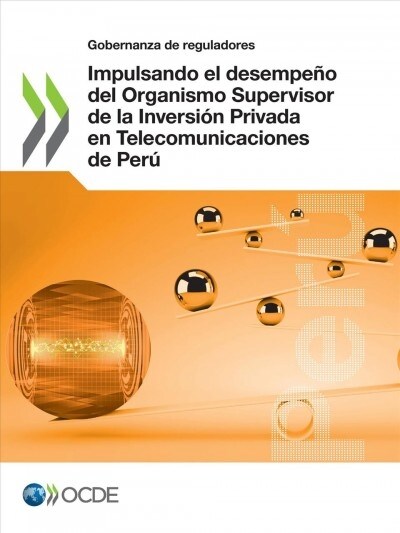 Impulsando el desempe? del Organismo Supervisor de la Inversi? Privada en Telecomunicaciones de Per? (Paperback)