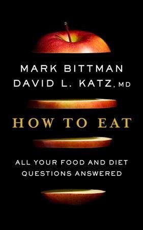 How to Eat: All Your Food and Diet Questions Answered: A Food Science Nutrition Weight Loss Book (Hardcover)