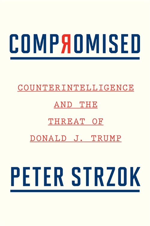 Compromised: Counterintelligence and the Threat of Donald J. Trump (Hardcover)