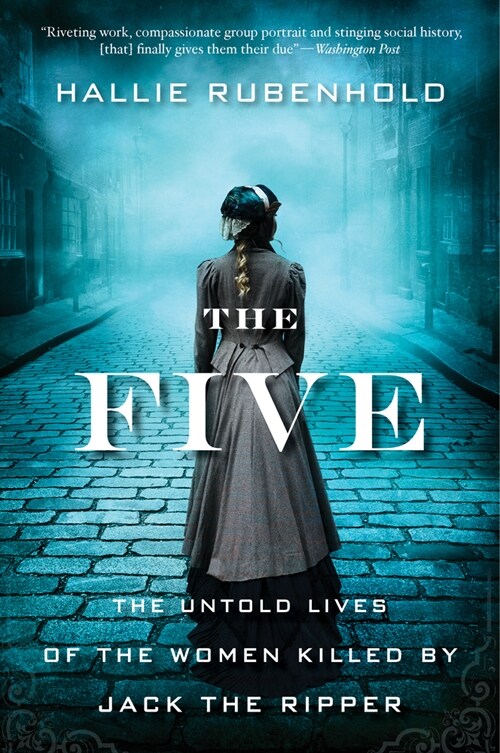 The Five: The Untold Lives of the Women Killed by Jack the Ripper (Paperback)