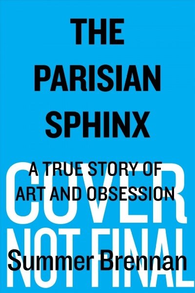 The Parisian Sphinx: A True Story of Art and Obsession (Hardcover)