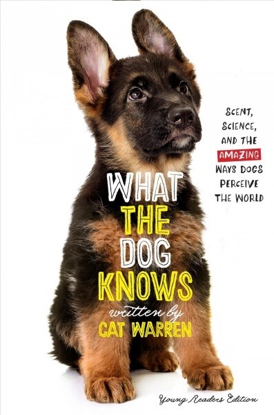 What the Dog Knows: Scent, Science, and the Amazing Ways Dogs Perceive the World (Library Binding, Young Readers)