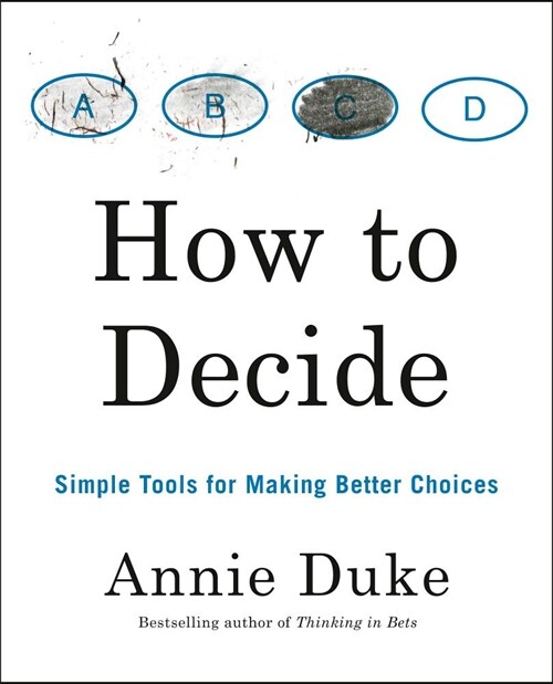 How to Decide: Simple Tools for Making Better Choices (Paperback)