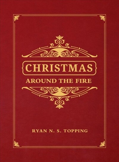 Christmas Around the Fire: Stories, Essays, & Poems for the Season of Christs Birth (Hardcover)