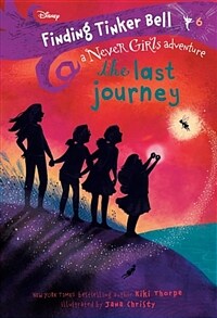 Finding Tinker Bell #6: The Last Journey (Disney: The Never Girls) (Library Binding)