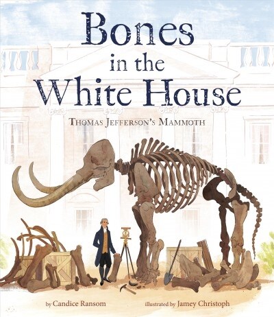 Bones in the White House: Thomas Jeffersons Mammoth (Library Binding)