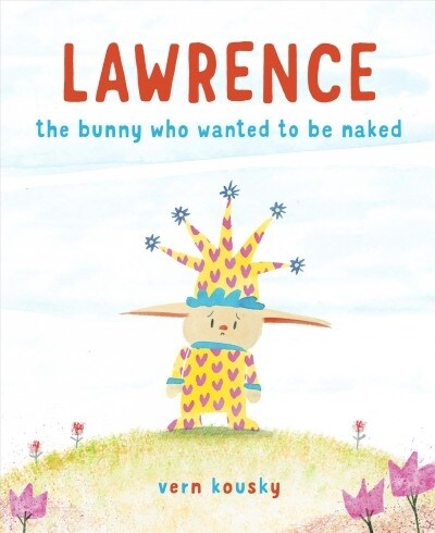 Lawrence: The Bunny Who Wanted to Be Naked (Hardcover)