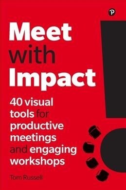 Meet with Impact : 40 visual tools for productive meetings and engaging workshops (Paperback)