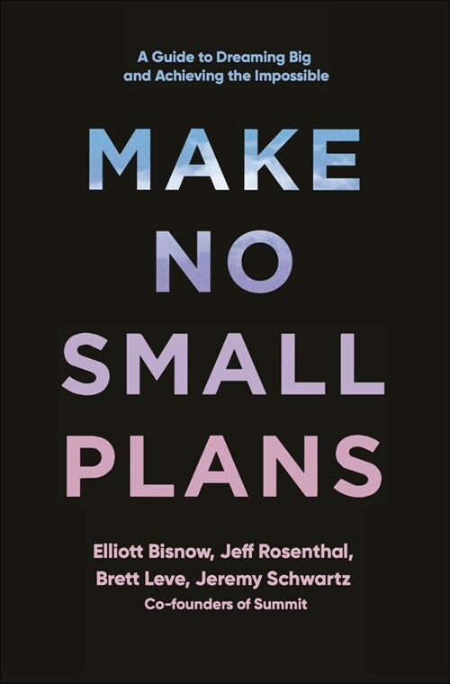 Make No Small Plans: Lessons on Thinking Big, Chasing Dreams, and Building Community (Hardcover)