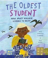 (The) oldest student : how Mary Walker learned to read