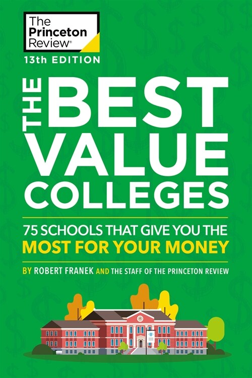 The Best Value Colleges, 13th Edition: 75 Schools That Give You the Most for Your Money + 125 Additional School Profiles Online (Paperback)
