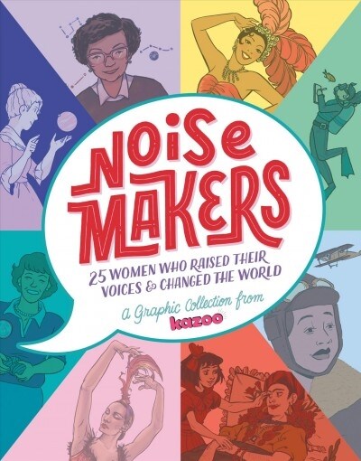 Noisemakers: 25 Women Who Raised Their Voices & Changed the World - A Graphic Collection from Kazoo (Hardcover)