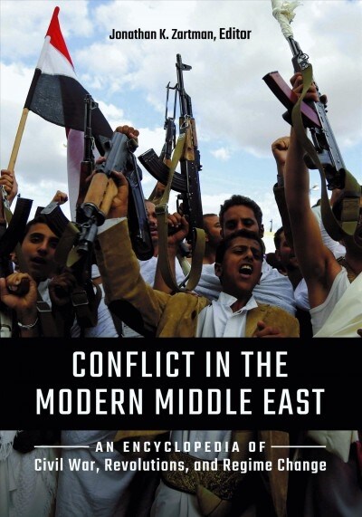 Conflict in the Modern Middle East: An Encyclopedia of Civil War, Revolutions, and Regime Change (Hardcover)