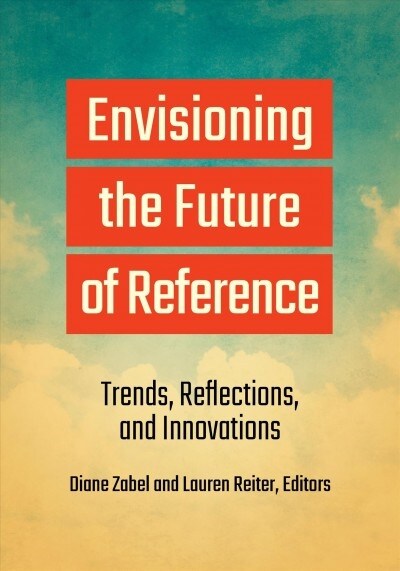 Envisioning the Future of Reference: Trends, Reflections, and Innovations (Paperback)