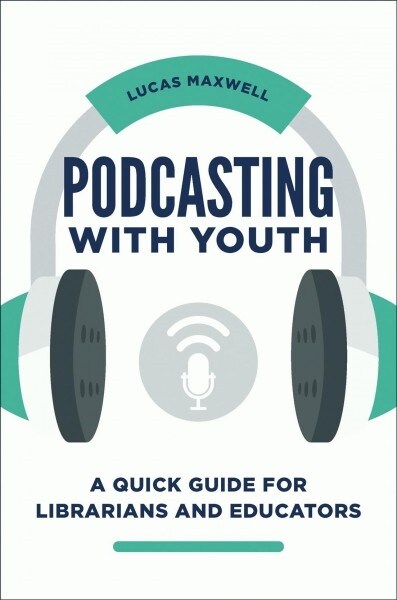 Podcasting with Youth: A Quick Guide for Librarians and Educators (Paperback)
