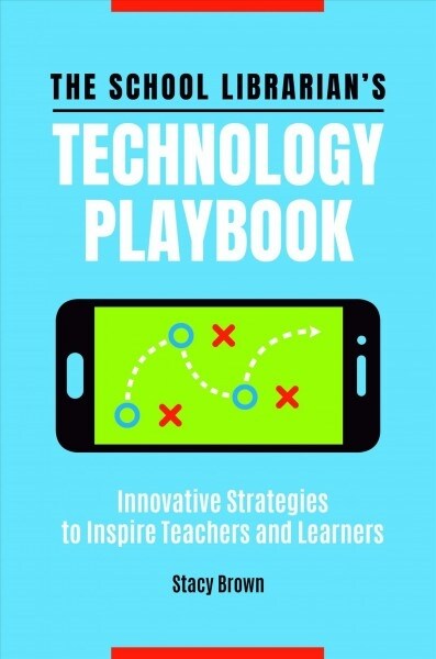 The School Librarians Technology Playbook: Innovative Strategies to Inspire Teachers and Learners (Paperback)