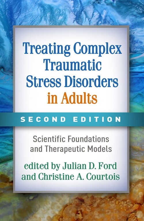 Treating Complex Traumatic Stress Disorders in Adults: Scientific Foundations and Therapeutic Models (Hardcover, 2)