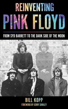 Reinventing Pink Floyd: From Syd Barrett to the Dark Side of the Moon (Paperback)