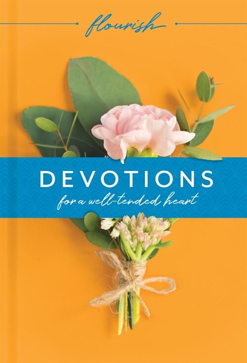 Flourish: Devotions for a Well-Tended Heart (Hardcover)