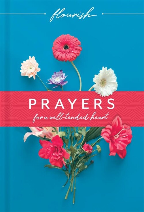 Flourish: Prayers for a Well-Tended Heart (Hardcover)