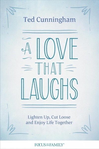 A Love That Laughs: Lighten Up, Cut Loose, and Enjoy Life Together (Paperback)