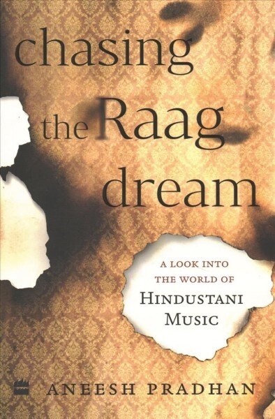 Chasing the Raag Dream: A Look Into the World of Hindustani Classical Music (Paperback)