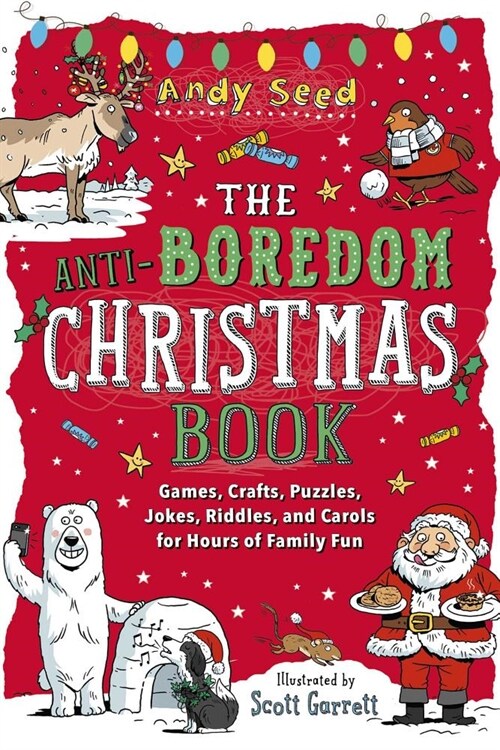 The Anti-Boredom Christmas Book: Games, Crafts, Puzzles, Jokes, Riddles, and Carols for Hours of Family Fun (Paperback)