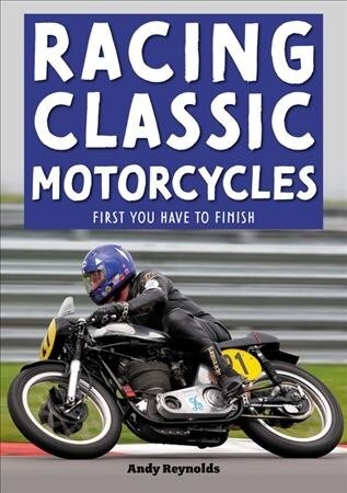 Racing Classic Motorcycles : First you have to finish (Paperback)