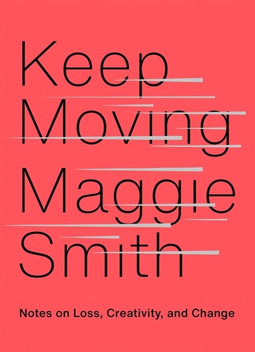 Keep Moving: Notes on Loss, Creativity, and Change (Hardcover)