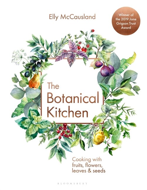The Botanical Kitchen : Cooking with fruits, flowers, leaves and seeds (Hardcover)