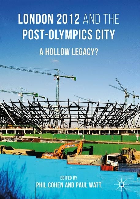 London 2012 and the Post-Olympics City : A Hollow Legacy? (Paperback, 1st ed. 2017)