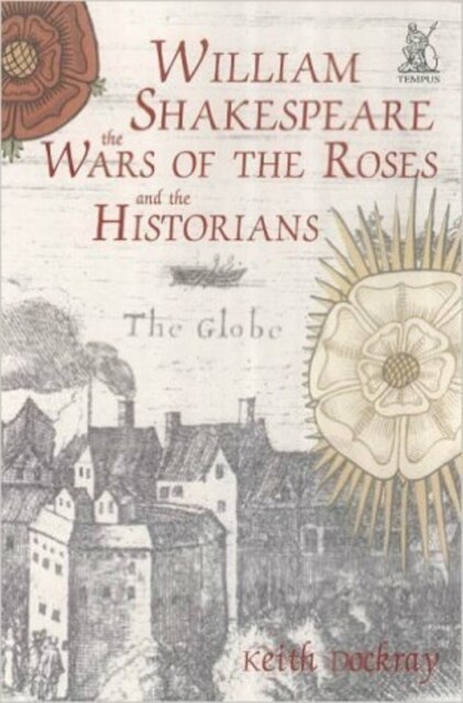 William Shakespeare, the Wars of the Roses and the Historians (Paperback)