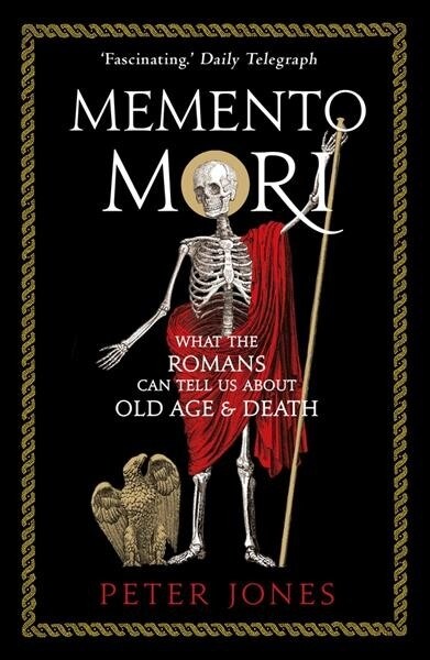 Memento Mori : What the Romans Can Tell Us About Old Age and Death (Paperback)