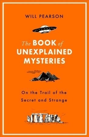 The Book of Unexplained Mysteries : On the Trail of the Secret and the Strange (Hardcover)