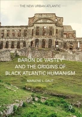 Baron de Vastey and the Origins of Black Atlantic Humanism (Paperback, 1st ed. 2017)