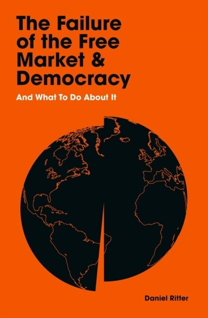 The Failure of the Free Market and Democracy : And What to Do About It (Hardcover, Main)