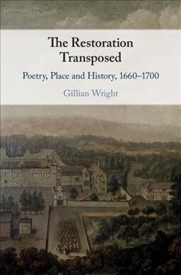 The Restoration Transposed : Poetry, Place and History, 1660–1700 (Hardcover)