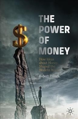 The Power of Money: How Ideas about Money Shaped the Modern World (Paperback, 2019)